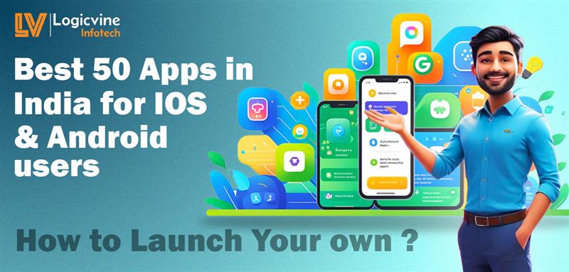 50 Best Apps in India for Android & iOS users in (2025) – Top Indian App List + How to Launch Your Own